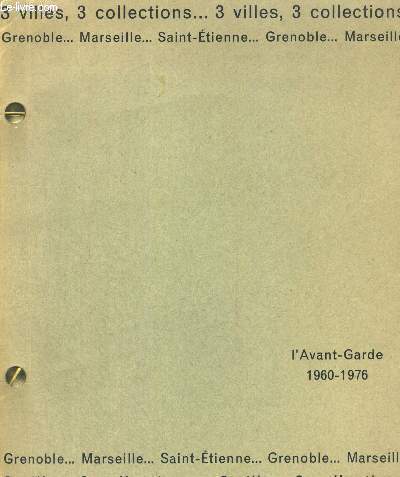 L AVANT GARDE 1960- 1976 - 3 VILLES - 3 COLLECTIONS - GRENOBLE - SAINT ETIENNE - MARSEILLE