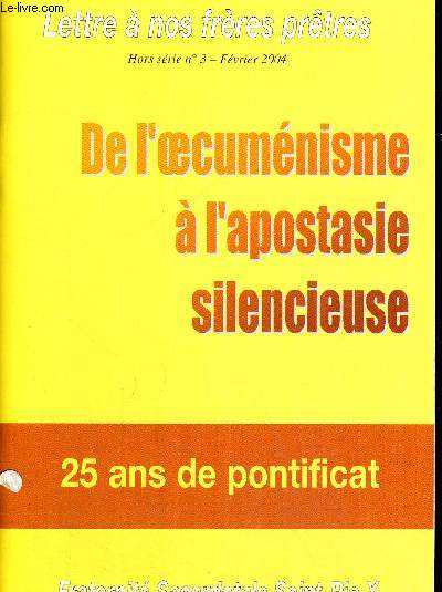 DE L OECUMENISME A L APOSTASIE SILENCIEUSE - 25 ANS DE PONTIFICAT - FRATERNITE SACERDOTALE SAINT PIE X - HORS SERIE N 3 - FEVRIER 2004 - LETTRE A NOS FRERES PRETRES