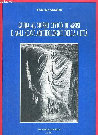 GUIDA AL MUSEO CIVICO DI ASSISI E AGLI SCAVI ARCHEOLOGICI DELLA CITTA - OUVRAGE EN ITALIEN