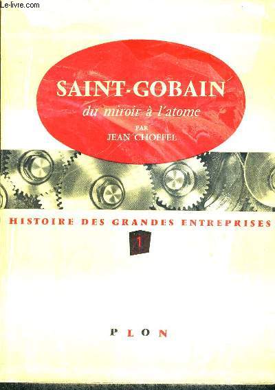 SAINT GOBAIN - DU MIROIR A L ATOME - HISOTIRE DES GRANDES ENTREPRISES 1