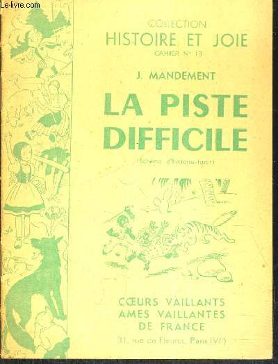 LA PISTE DIFFICILE - COLLECTION HISTOIRE ET JOIE CAHIER N13 - COEURS VAILLANTS AMES VAILLANTES DE FRANCE