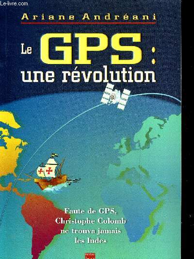 LE GPS UNE REVOLUTION - FAUTE DE GPS CHRISTOHPE COLOMB NE TROUVA JAMAIS LES INDES