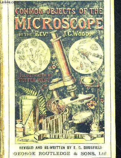 COMMON OBJECTS OF THE MICROSCOPE - WITH ILLUSTRATIONS BY TUFFEN WEST - SECOND EDITION REVISED AND RE WRITTEN BY E.C. BOUSFIELD - OUVRAGE EN ANGLAIS