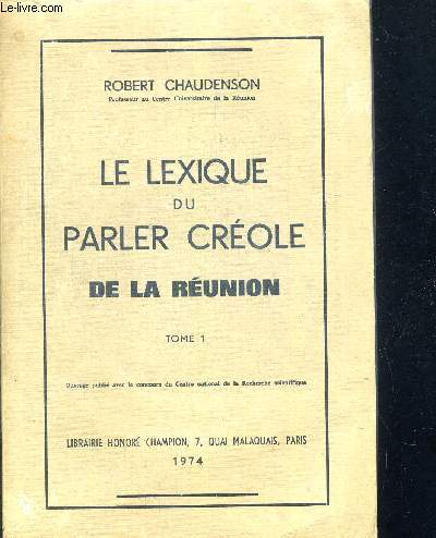 LE LEXIQUE DU PARLER CREOLE DE LA REUNION TOME 1