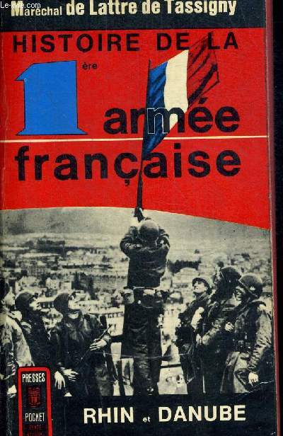 HISTOIRE DE LA 1ere ARMEE FRANCAISE - RHIN ET DANUBE