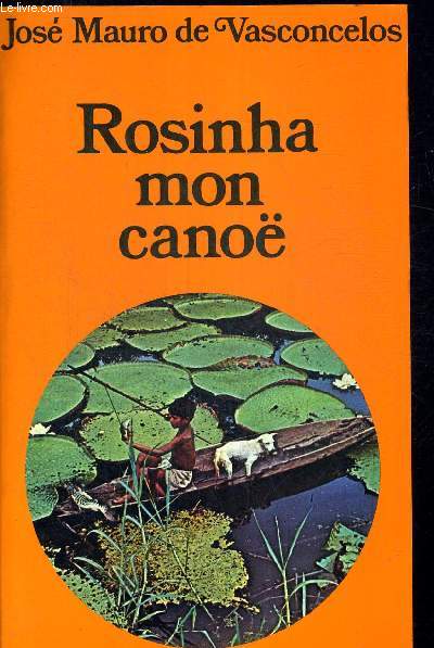 ROSINHA MON CANOE. TRADUIT DU BRESILIEN PAR ALICE RAILLARD
