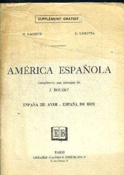 AMERICA ESPANOLA. COMPLEMENT AUX OUVRAGES DE J. BOUZET. ESPANA DE AYER - ESPANA DE HOY. OUVRAGE EN ESPAGNOL