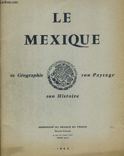 LE MEXIQUE. SA GEOGRAPHIE. SON PAYSAGE. SON HISTOIRE.