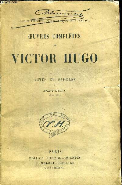 OEUVRES COMPLETES DE VICTOR HUGO. ACTES ET PAROLES 1. AVANT L EXIL 1841 - 1851. EDITION DEFINITIVE D APRES LES MANUSCRITS ORIGINAUX