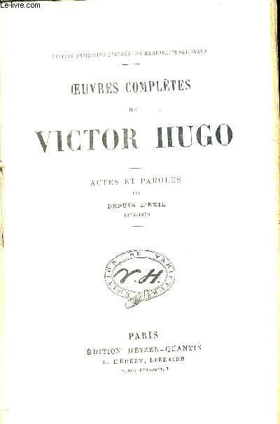 OEUVRES COMPLETES DE VICTOR HUGO. ACTES ET PAROLES III DEPUIS L EXIL 1870 - 1876. EDITION DEFINITIVE D APRES LES MANUSCRITS ORIGINAUX
