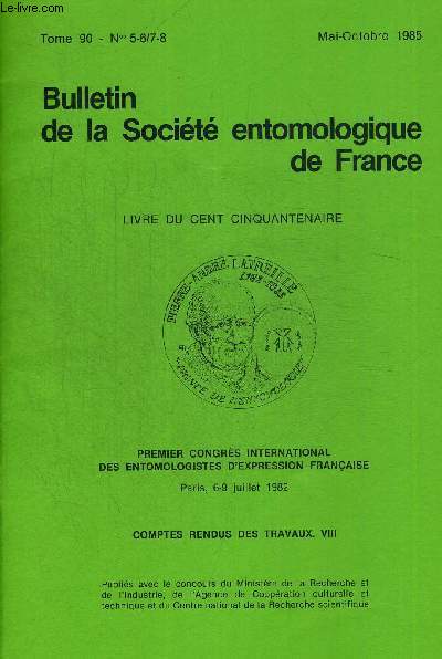 BULLETIN DE LA SOCIETE ENTOMOLOGIQUE DE FRANCE N5-6/7-8 TOME 90. MAI-OCTOBRE 1985. PREMIER CONGRES INTERNATIONAL DES ENTOMOLOGISTES D ESPRESSION FRANCAISE PARIS 6-9 JUILLET 1982. COMPTES RENDUS DES TRAVAUX VIII