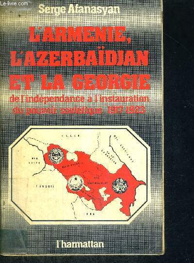 L'ARMENIE, L'AZERBAIDJAN ET LA GEORGIE - DE L'INDEPENDANCE A L'INSTAURATION DU POUVOIR SOVIETIQUE 1917-1923