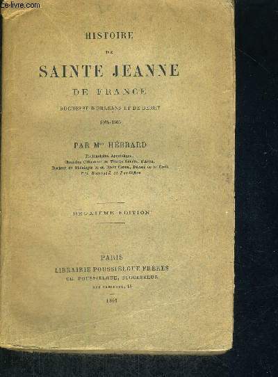 HISTOIRE DE SAINTE JEANNE DE FRANCE - DUCHESSE D'ORLEANS ET DE BERRY - 1464-1505 - 2EME EDITION