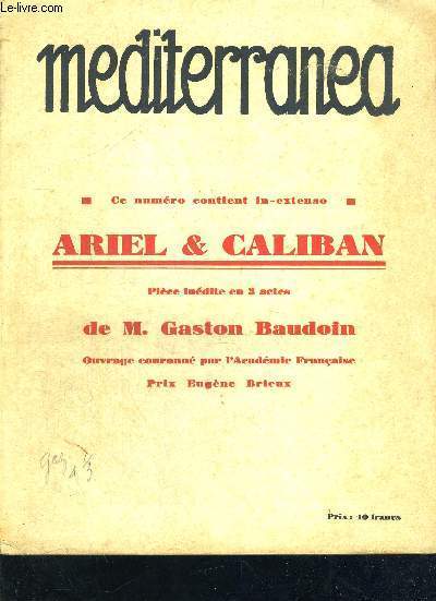 MEDITERRANEA - ARIEL ET CALIBAN - PIECE INEDITE EN 3 ACTES DE M.GASTON BAUDOIN -OUVRAGE COURONNE PAR L'ACADEMIE FRANCAISE