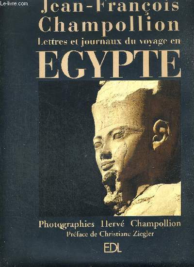 L'EGYPTE DE JEAN FRANCOIS CHAMPOLLION - LETTRES ET JOURNAUX DU VOYAGE