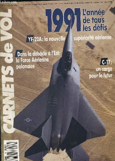 CARNETS DE VOL - N76 - 1991 L'ANNEE DE TOUS LES DEFIS - YF-22A : LA NOUVELLE SUPERIORITE AERIENNE - DANS LA BEBACLE A L'EST : LA FORCE AERIENNE POLONAISE - C-17 : UN CARGO POUR LE FUTUR