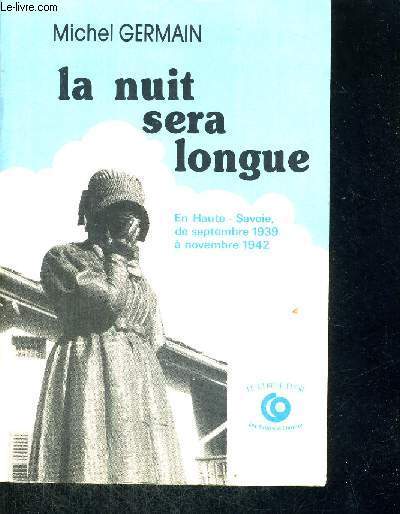 LA NUIT SERA LONGUE - DE L'ETE 1939 AU 8 NOVEMBRE 1942 EN HAUTE-SAVOIE