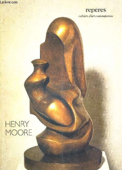 HENRY MOORE - REPERES - CAHIERS D'ART CONTEMPORAIN
