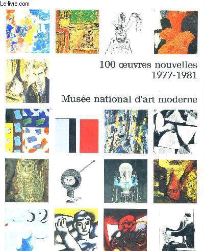 100 OEUVRES NOUVELLES - 1977-1981 - MUSEE NATIONAL D'ART MODERNE