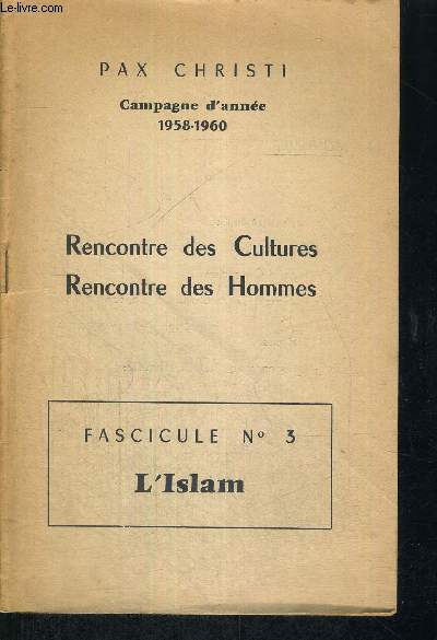 RENCONTRE DES CULTURES - RENCONTRES DES HOMMES - FASCICULE N3 - L'ISLAM - CAMPAGNE D'ANNEE 1958-1960 - LA DOCTRINE DE L'ISLAM - LES ORIENTATIONS ACTUELLES DE L'ISLAM - ISLAM ET CATHOLICISME - DOCUMENT - LETTRE COLLECTIVE DE L'EPISCOPAT ALGERIEN