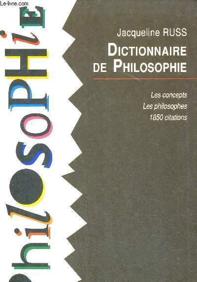 DICTIONNAIRE DE PHILOSOPHIE - LES CONCEPTS - LES PHILOSOPHES - 1850 CITATIONS