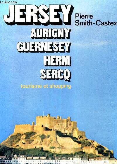 JERSEY - AURIGNY - GUERNESEY - HERM - SERCQ - TOURISME ET SHOPPING