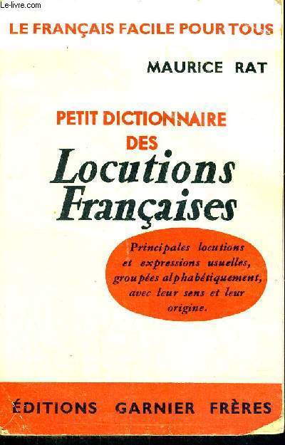 PETIT DICTIONNAIRE DES LOCUTIONS FRANCAISES - LE FRANCAIS FACILE POUR TOUS