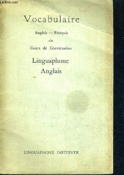VOCABULAIRE - ANGLAIS-FRANCAIS DU COURS DE CONVERSATION - LINGUAPHONE ANGLAIS - TEXTE EN ANGLAIS