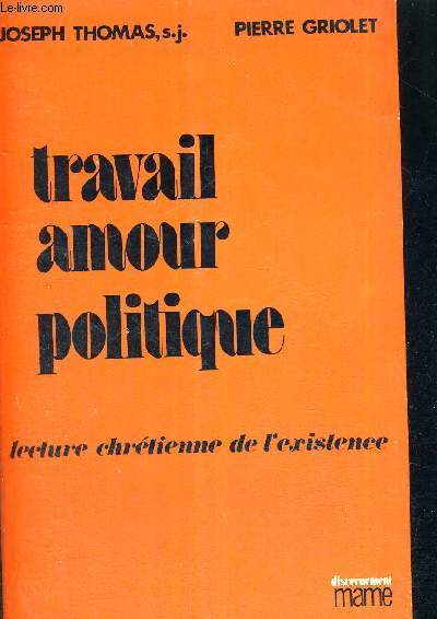 TRAVAIL - AMOUR - POLITIQUE - LECTURE CHRETIENNE DE L'EXISTENCE