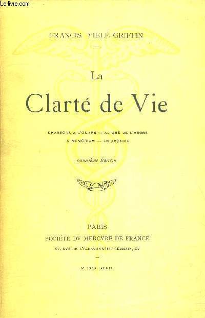 LA CLARTE DE VIE - CHANSONS A L'OMBRE - AU GRE DE L'HEURE - IN MEMORIAM - EN ARCADIE - 2EME EDITION