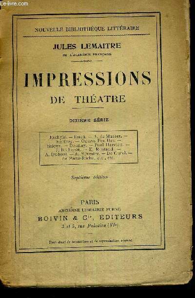 IMPRESSIONS DE THEATRE -  Eschyle. Ibsen. A. de Musset. Meilhac. Octave Feuillet. Breux. Donnay. Paul Hervieu - J.Richepin - E. Rostand