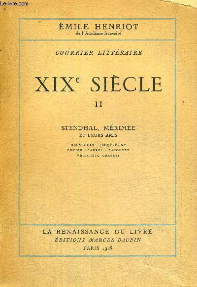 XIX E SIECLE - TOME 2 - STENDHAL, MERIMEE ET LEURS AMIS - DELACROIX - JACQUEMONT - CUVIER - CARREL - LATOUCHE - PHILARETE CHASLES - COURRIER LITTERAIRE