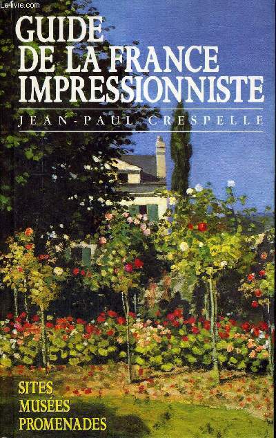 GUIDE DE LA FRANCE IMPRESSIONNISTE - SITES - MUSEES - PROMENADES
