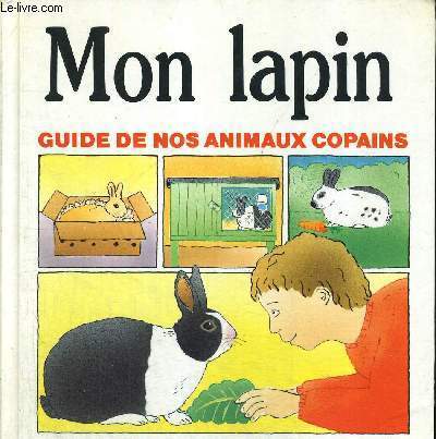 MON LAPIN - GUIDE DE NOS ANIMAUX COPAINS