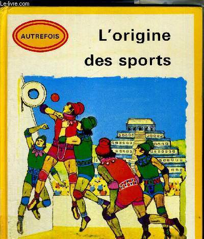 L'ORIGINE DES SPORTS - COLLECTION HISTORIQUE AUTREFOIS