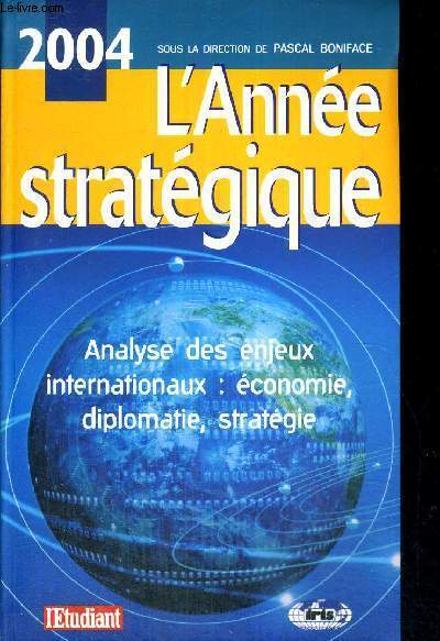 2004 - L'ANNEE STRATEGIQUE - ANALYSE DES ENJEUX INTERNATIONAUX : ECONOMIE, DIPLOMATIE, STRATEGIE