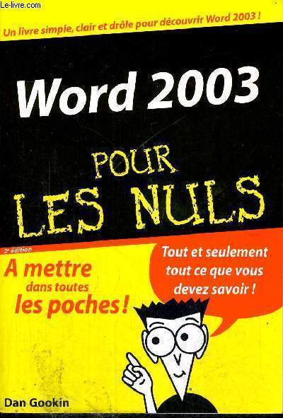 WORD 2003 POUR LES NULS - 2E EDITION - A METTRE DANS TOUTES LES POCHES - TOUT ET SEULEMENT TOUT CE QUE VOUS DEVEZ SAVOIR ! - UN LIVRE SIMPLE, CLAIR ET DROLE POUR DECOUVRIR WORD 2003 !