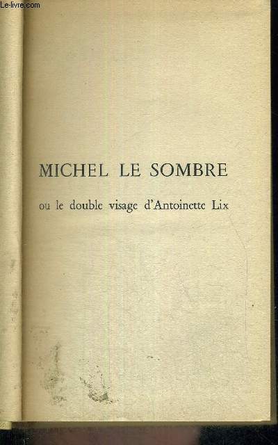 MICHEL LE SOMBRE - OU LE DOUBLE VISAGE D'ANTOINETTE LIX