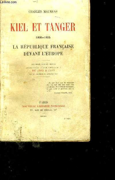 KIEL ET TANGER - 1895 -1905 - LA REPUBLIQUE FRANCAISE DEVANT L'EUROPE - NOUVELLE EDITION REVUE