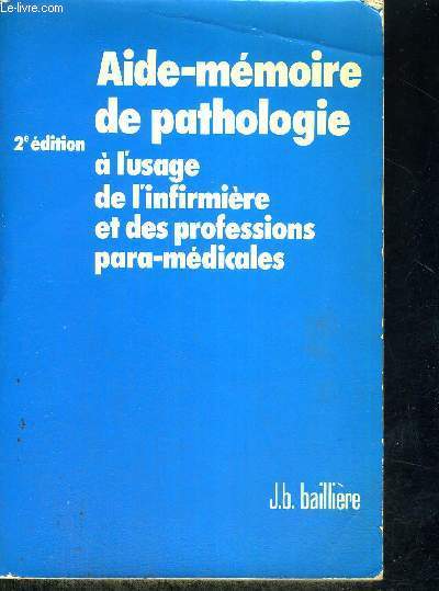 AIDE MEMOIRE DE PATHOLOGIE - A L'USAFE DE L'INFIRMIERE ET DES PROFESSIONS PARA-MEDICALES - 2E EDITION