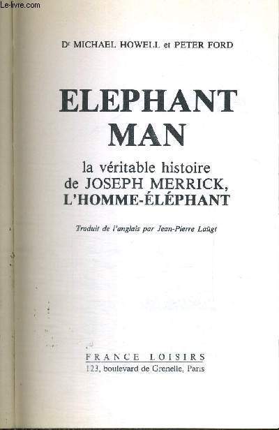 ELEPHANT MAN - LA VERITABLE HISTOIRE DE JOSEPH MERRICK, L'HOMME-ELEPHANT