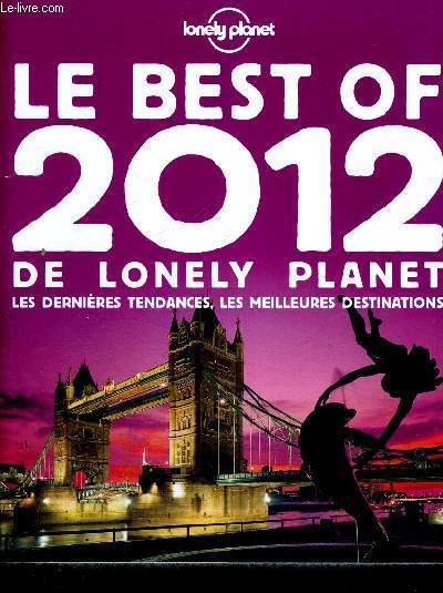LE BEST OF 2012 DE LONELY PLANET - LES DERNIERES TENDANCES, LES MEILLEURES DESTINATION