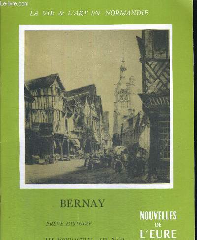 BERNAY - BREVE HISTOIRE - LES MONUMENTS - LES RUES - LA VIE & L'ART EN NORMANDIE