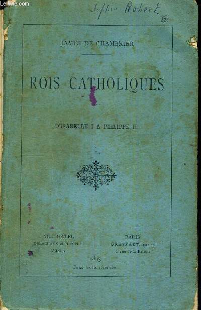 ROIS CATHOLIQUES - D'ISABELLE 1 A PHILIPPE 2