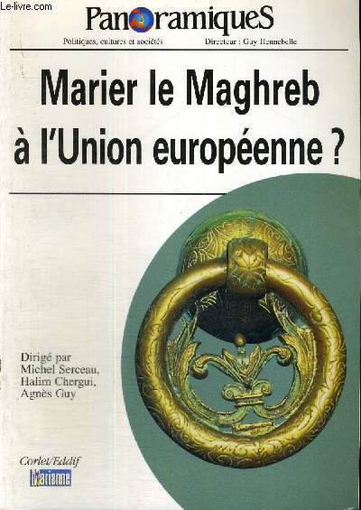 PANORAMIQUES - POLITIQUES, CULTURES ET SOCIETES - N41 - 3E TRIMESTRE 1999 - MARIER LE MAGHREB A L'UNION EUROPEENNE ?