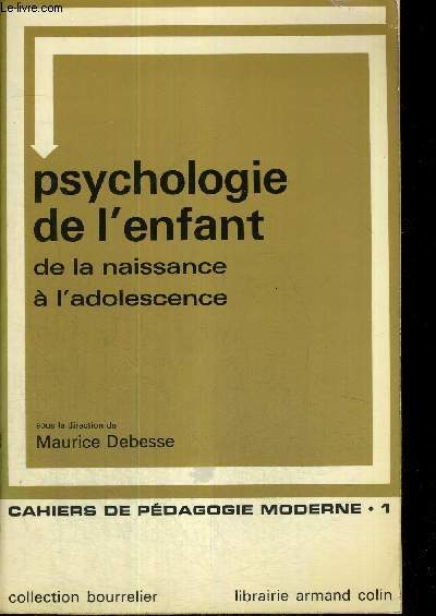 PSYCHOLOGIE DE L'ENFANT - DE LA NAISSANCE A L'ADOLESCENCE - CAHIERS DE PEDAGOGIE MODERNE 1 - COLLECTION BOURRELIER