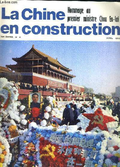 LA CHINE EN CONSTRUCTION - 15 E ANNEE - N4 - HOMMAGE AU PREMIER MINISTRE CHOU EN-LAI - AVRIL 1977