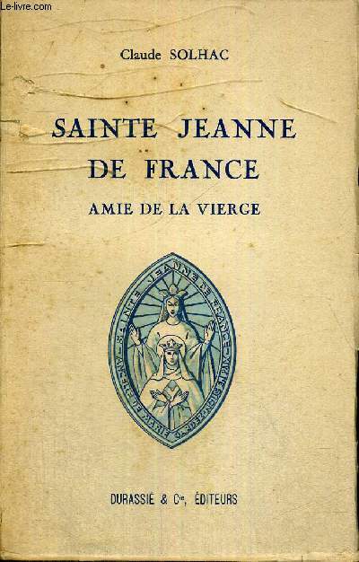 SAINTE JEANNE DE FRANCE - AMIE DE LA VIERGE