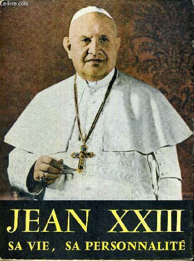 JEAN XXIII - SA VIE, SA PERSONNALITE