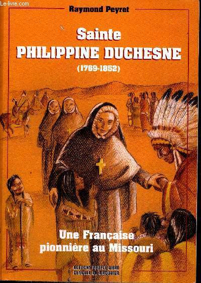 SAINTE PHILIPPINE DUCHESNE - 1769-1852 - UNE FRANCAISE PIONNIERE AU MISSOURI